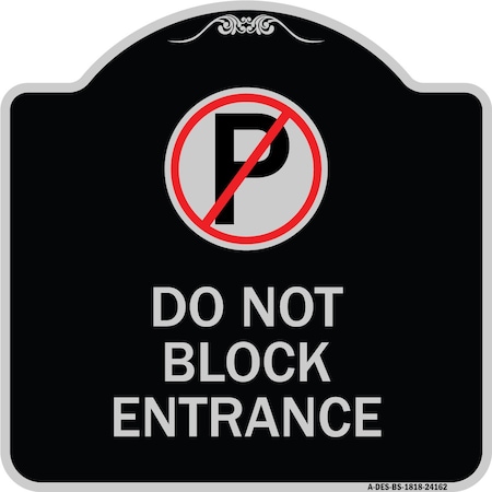 Signmission Do Not Block Entrance W/ No Parking Heavy-Gauge Aluminum Sign, 18" x 18", BS-1818-24162 A-DES-BS-1818-24162